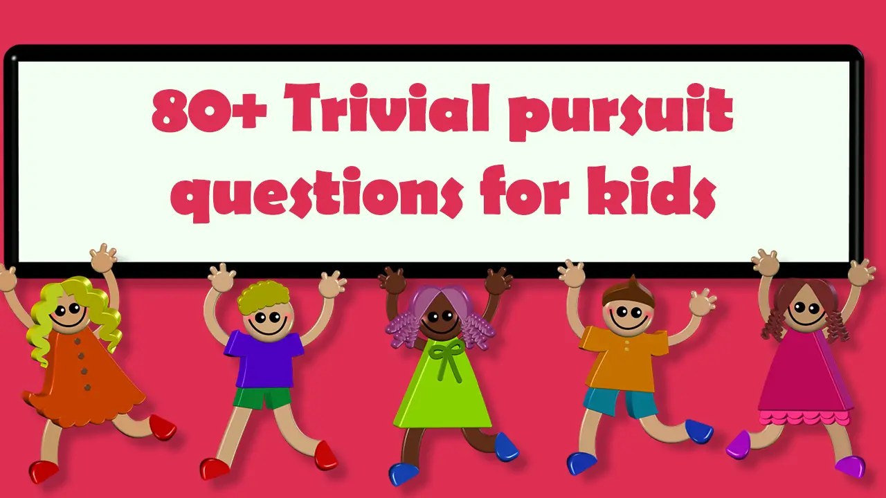 80+ Trivial pursuit questions for kids [Amazing Things]