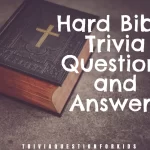 Hard Bible Trivia Questions and Answers for Challenging Fun