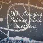 90+ Amazing Science trivia questions