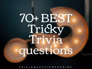 Tricky Trivia questions