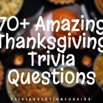 70+ Amazing Thanksgiving Trivia Questions