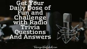 Get Your Daily Dose of Fun and Challenge with Radio Trivia Questions And Answers