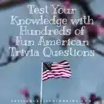 Test Your Knowledge with Hundreds of Fun American Trivia Questions