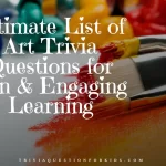 Ultimate List of Art Trivia Questions for Fun & Engaging Learning