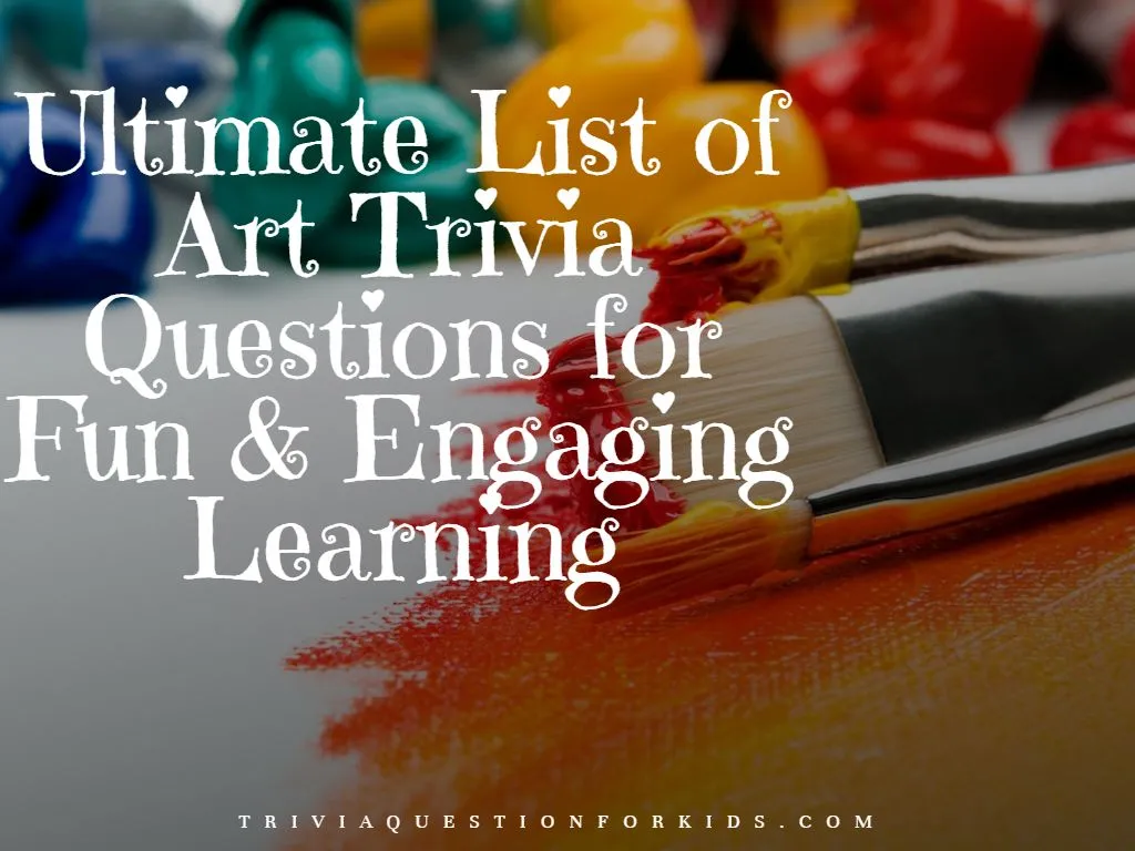 Ultimate List of Art Trivia Questions for Fun & Engaging Learning