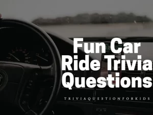 Fun Car Ride Trivia Questions