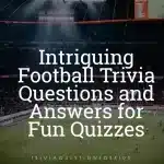 Intriguing Football Trivia Questions and Answers for Fun Quizzes