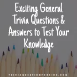 Exciting General Trivia Questions & Answers to Test Your Knowledge