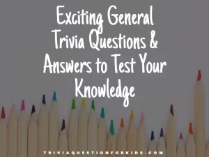 General Trivia Questions & Answers