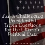Fun & Challenging Presidential Trivia Questions for the Ultimate Political Quiz