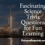 Fascinating Science Trivia Questions for Fun Learning & Discovery