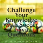 Challenge Your Knowledge with Exciting Soccer Trivia Questions
